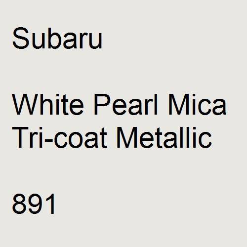 Subaru, White Pearl Mica Tricoat Metallic, 891.